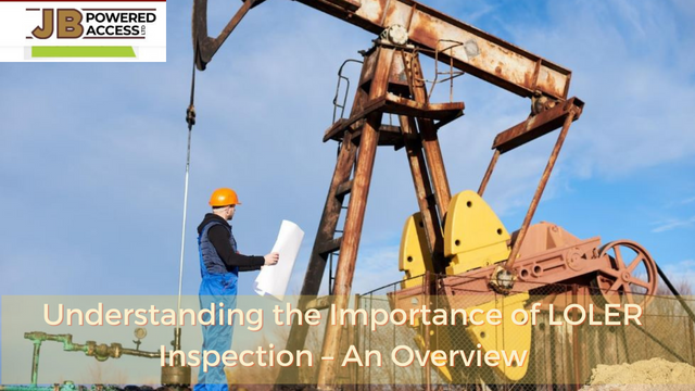 Understanding the importance of LOLER Inspection – An Overview
